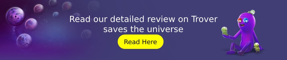 Read our detailed review on Trover saves the universe 